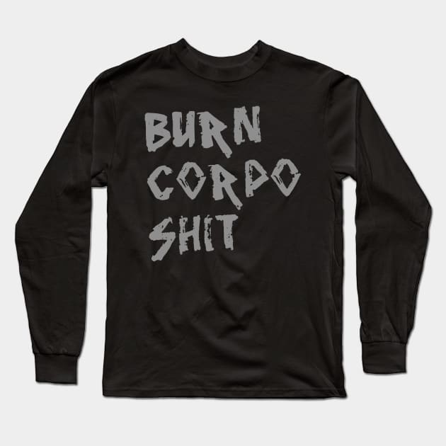 Burn Corpo Shit Long Sleeve T-Shirt by TeeCupDesigns